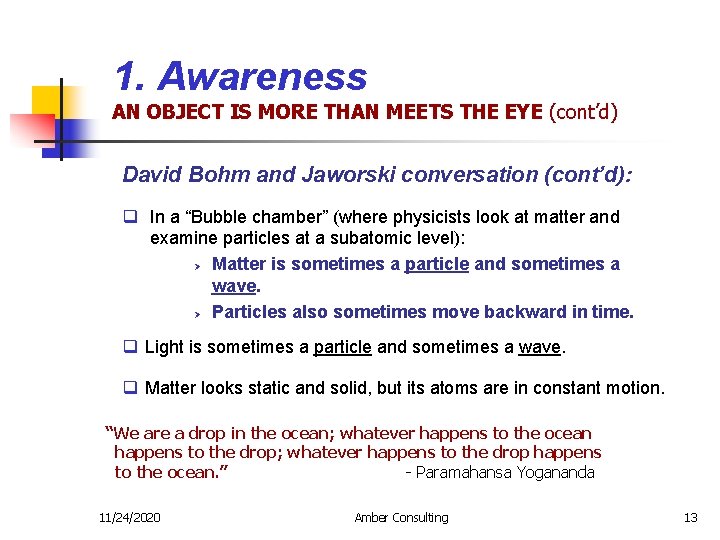 1. Awareness AN OBJECT IS MORE THAN MEETS THE EYE (cont’d) David Bohm and