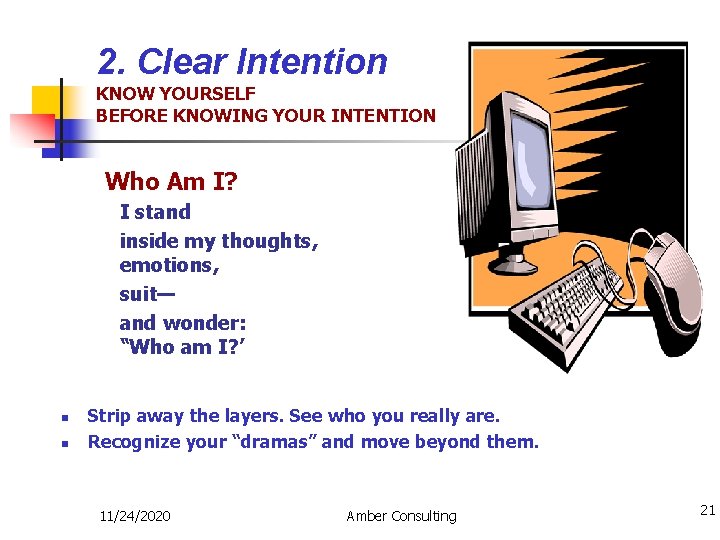 2. Clear Intention KNOW YOURSELF BEFORE KNOWING YOUR INTENTION Who Am I? I stand