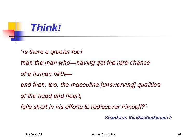 Think! “Is there a greater fool than the man who—having got the rare chance