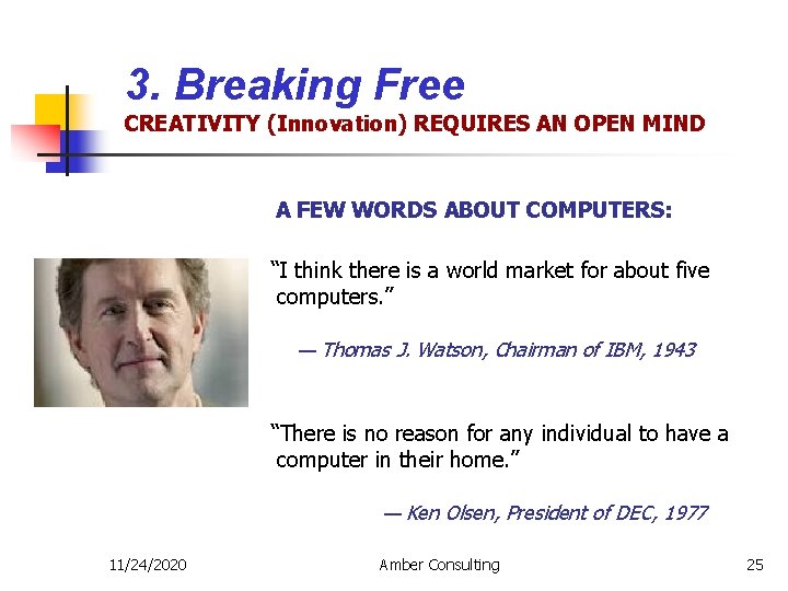 3. Breaking Free CREATIVITY (Innovation) REQUIRES AN OPEN MIND A FEW WORDS ABOUT COMPUTERS: