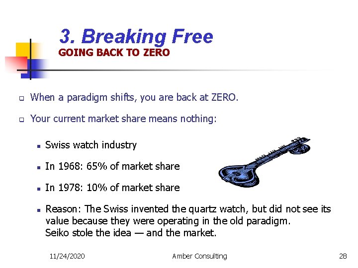 3. Breaking Free GOING BACK TO ZERO q When a paradigm shifts, you are