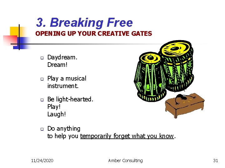 3. Breaking Free OPENING UP YOUR CREATIVE GATES q q Daydream. Dream! Play a