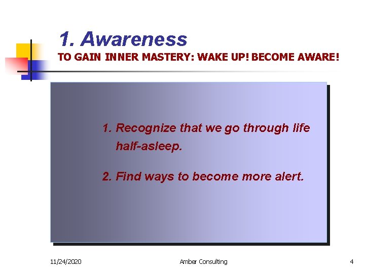 1. Awareness TO GAIN INNER MASTERY: WAKE UP! BECOME AWARE! 1. Recognize that we