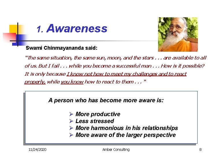 1. Awareness Swami Chinmayananda said: “The same situation, the same sun, moon, and the