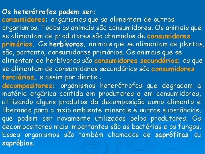 Os heterótrofos podem ser: consumidores: organismos que se alimentam de outros organismos. Todos os