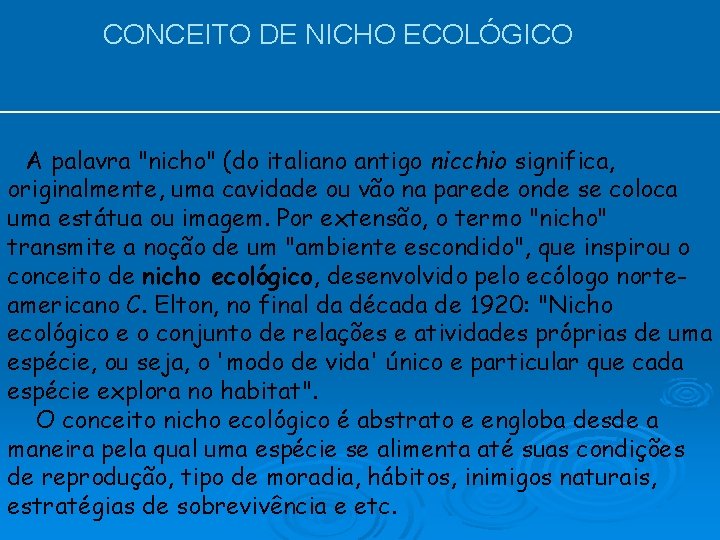 CONCEITO DE NICHO ECOLÓGICO A palavra "nicho" (do italiano antigo nicchio significa, originalmente, uma
