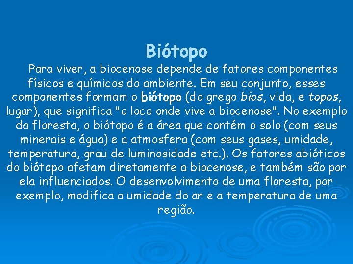 Biótopo Para viver, a biocenose depende de fatores componentes físicos e químicos do ambiente.
