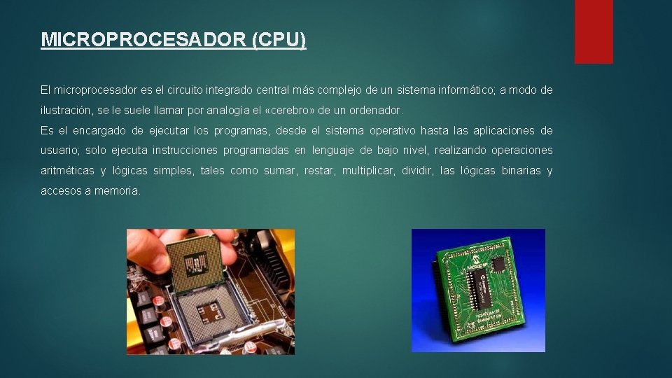 MICROPROCESADOR (CPU) El microprocesador es el circuito integrado central más complejo de un sistema