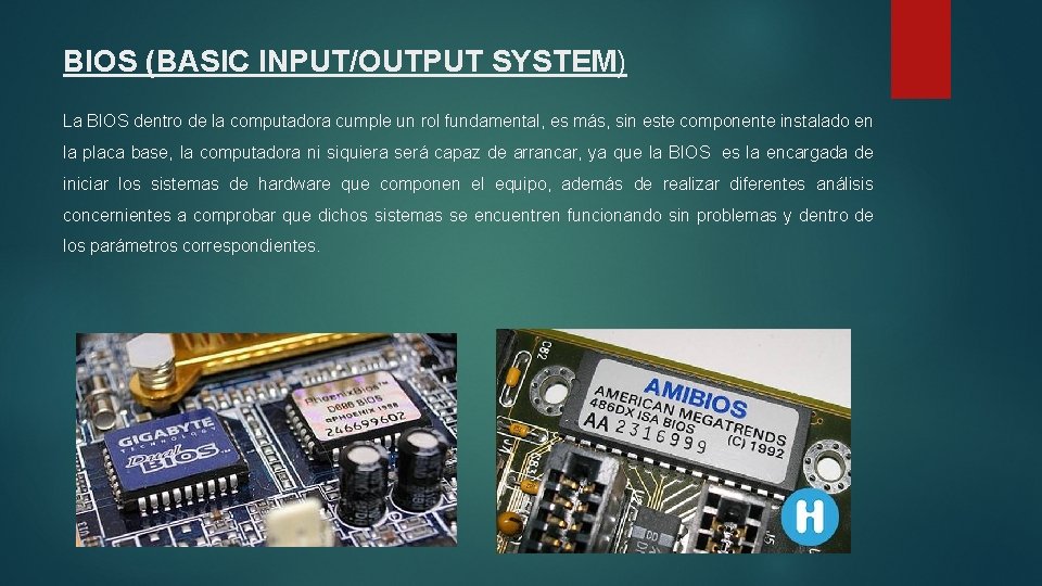 BIOS (BASIC INPUT/OUTPUT SYSTEM) La BIOS dentro de la computadora cumple un rol fundamental,