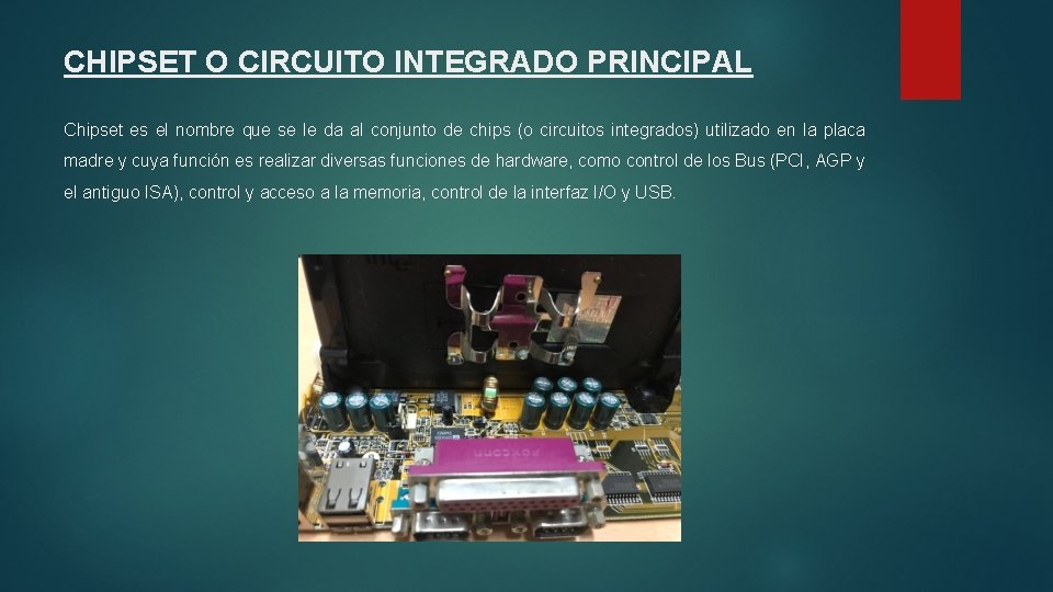 CHIPSET O CIRCUITO INTEGRADO PRINCIPAL Chipset es el nombre que se le da al