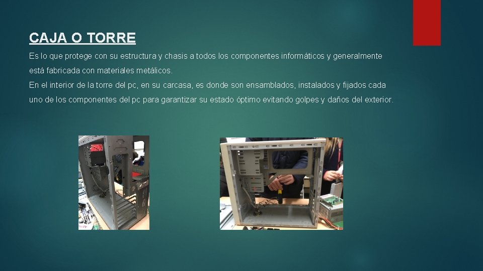 CAJA O TORRE Es lo que protege con su estructura y chasis a todos