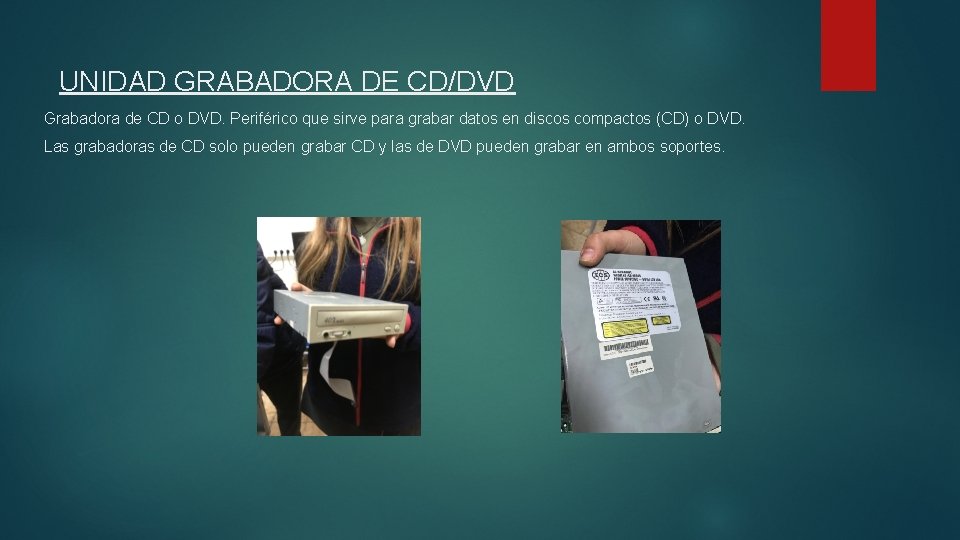  UNIDAD GRABADORA DE CD/DVD Grabadora de CD o DVD. Periférico que sirve para