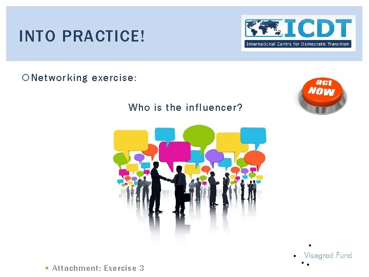 INTO PRACTICE! Networking exercise: Who is the influencer? § Attachment: Exercise 3 