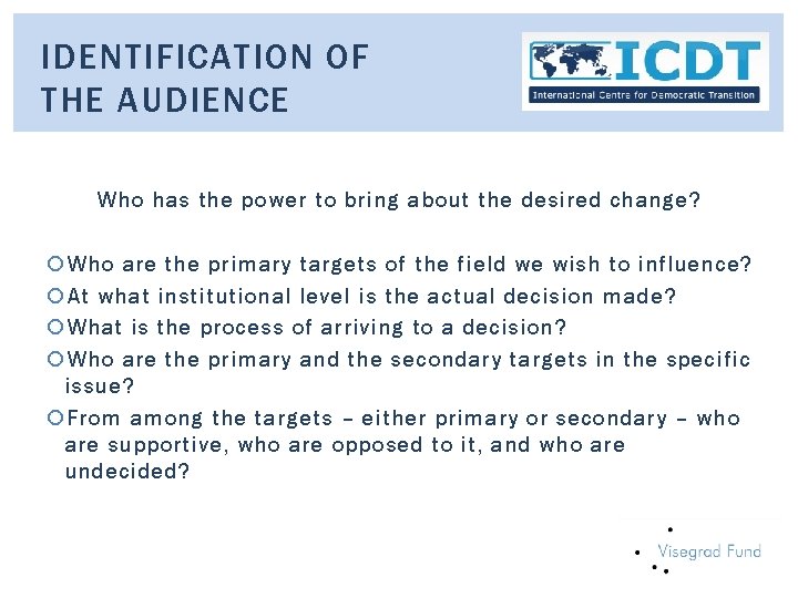 IDENTIFICATION OF THE AUDIENCE Who has the power to bring about the desired change?