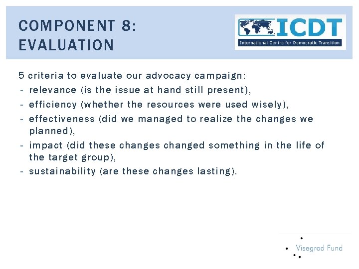 COMPONENT 8: EVALUATION 5 - criteria to evaluate our advocacy campaign: relevance (is the