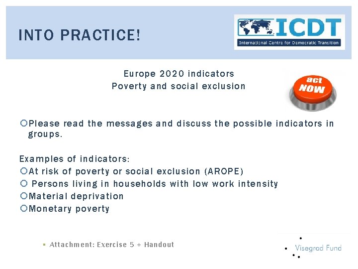 INTO PRACTICE! Europe 2020 indicators Poverty and social exclusion Please read the messages and