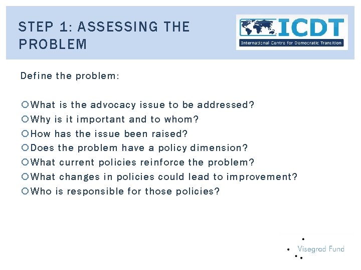 STEP 1: ASSESSING THE PROBLEM Define the problem: What is the advocacy issue to
