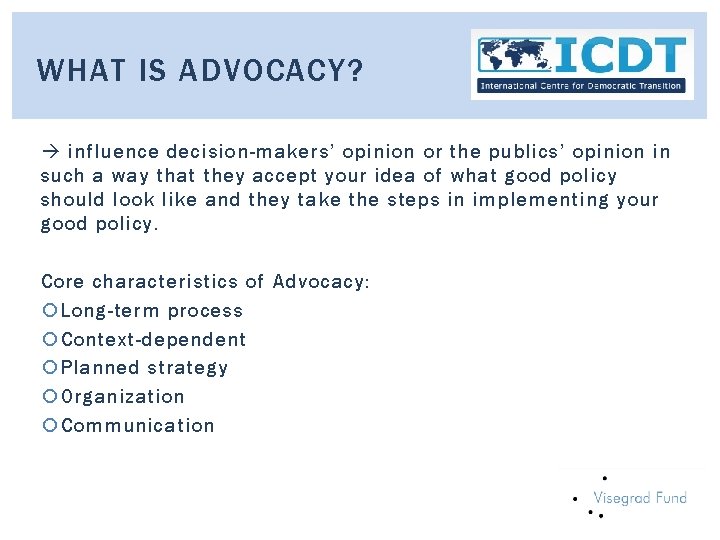 WHAT IS ADVOCACY? influence decision-makers’ opinion or the publics’ opinion in such a way