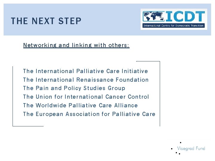 THE NEXT STEP Networking and linking with others: The The The International Palliative Care