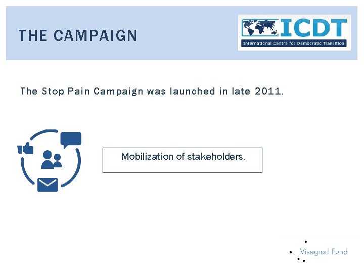 THE CAMPAIGN The Stop Pain Campaign was launched in late 2011. Mobilization of stakeholders.