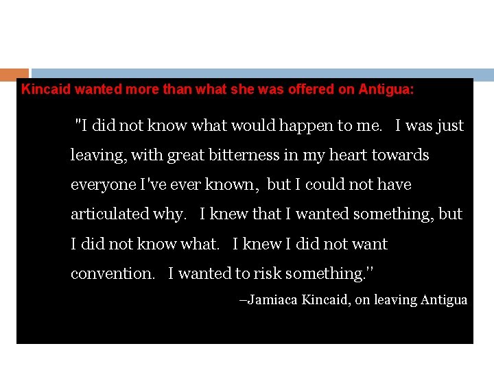 Kincaid wanted more than what she was offered on Antigua: "I did not know