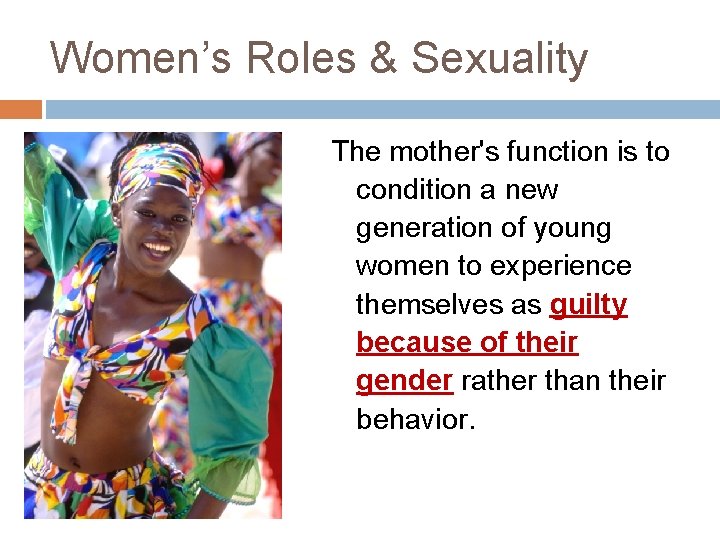 Women’s Roles & Sexuality The mother's function is to condition a new generation of