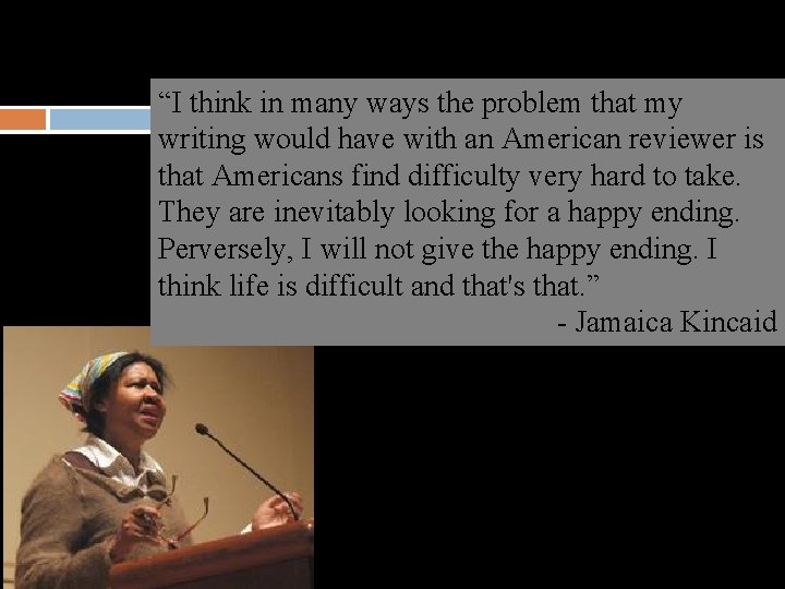 “I think in many ways the problem that my writing would have with an