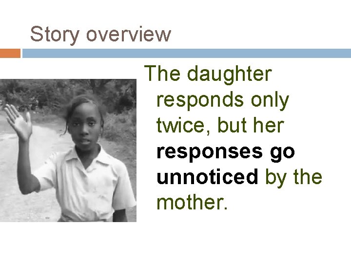 Story overview The daughter responds only twice, but her responses go unnoticed by the