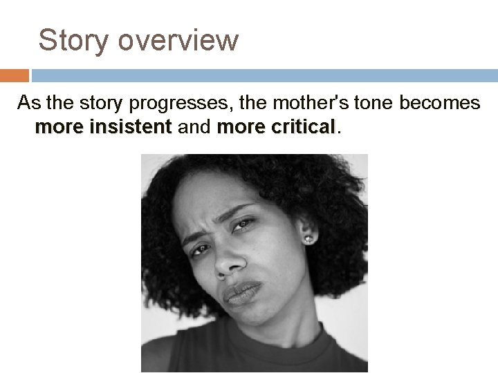 Story overview As the story progresses, the mother's tone becomes more insistent and more