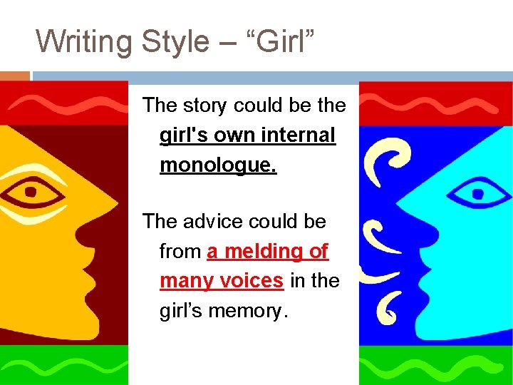 Writing Style – “Girl” The story could be the girl's own internal monologue. The