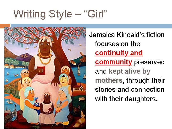 Writing Style – “Girl” Jamaica Kincaid’s fiction focuses on the continuity and community preserved