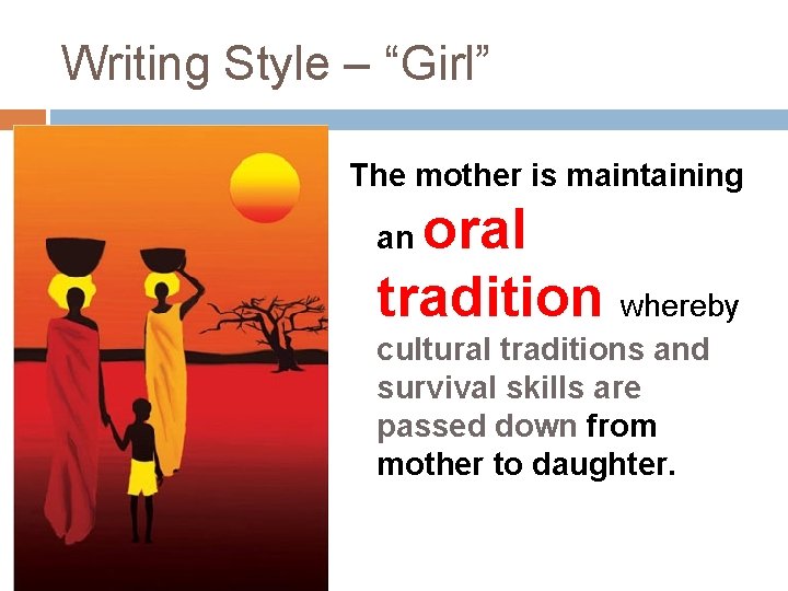 Writing Style – “Girl” The mother is maintaining oral tradition whereby an cultural traditions