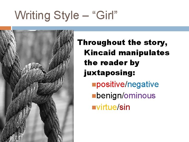 Writing Style – “Girl” Throughout the story, Kincaid manipulates the reader by juxtaposing: positive/negative