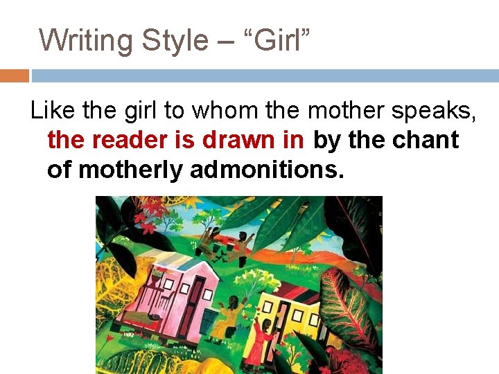 Writing Style – “Girl” Like the girl to whom the mother speaks, the reader