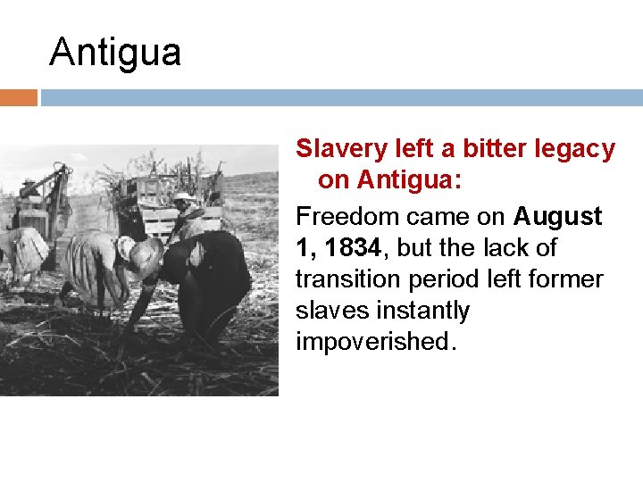 Antigua Slavery left a bitter legacy on Antigua: Freedom came on August 1, 1834,