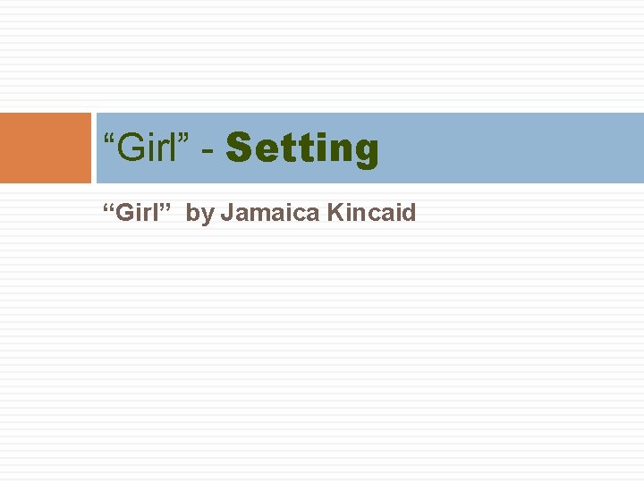 “Girl” - Setting “Girl” by Jamaica Kincaid 