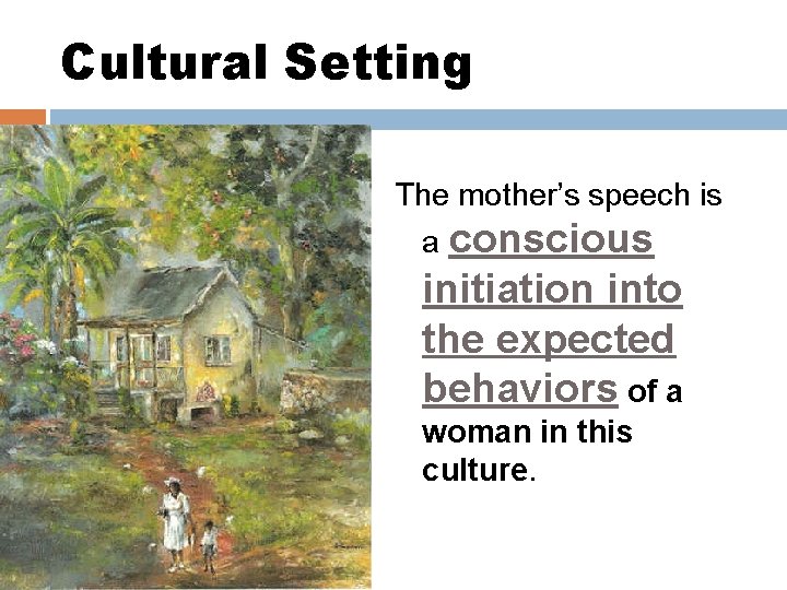 Cultural Setting The mother’s speech is a conscious initiation into the expected behaviors of