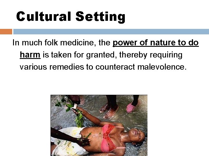 Cultural Setting In much folk medicine, the power of nature to do harm is