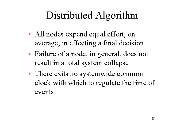 Distributed Algorithm • All nodes expend equal effort, on average, in effecting a final