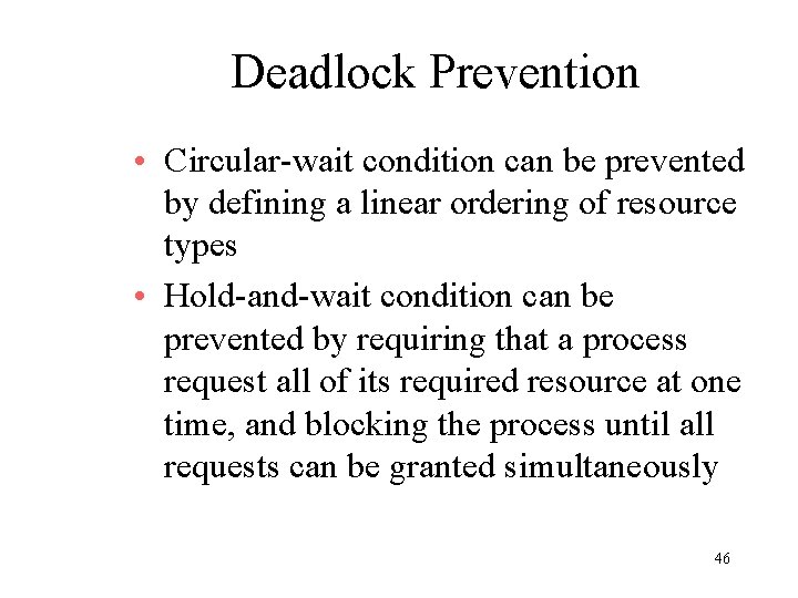 Deadlock Prevention • Circular-wait condition can be prevented by defining a linear ordering of