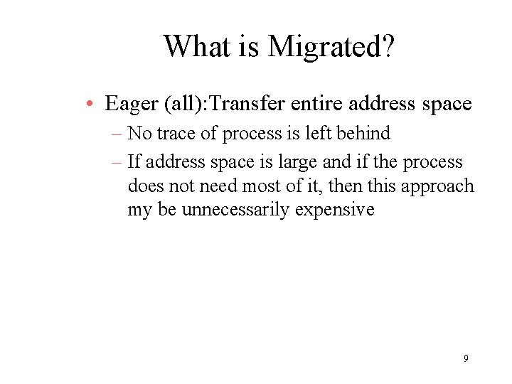 What is Migrated? • Eager (all): Transfer entire address space – No trace of