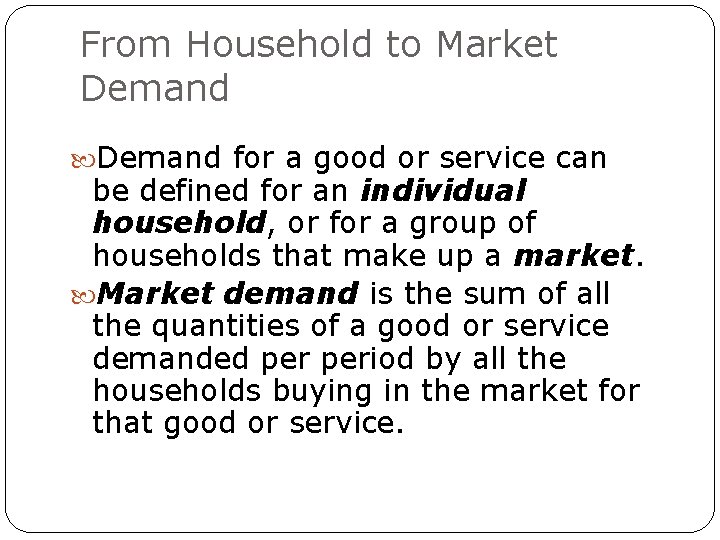 From Household to Market Demand for a good or service can be defined for