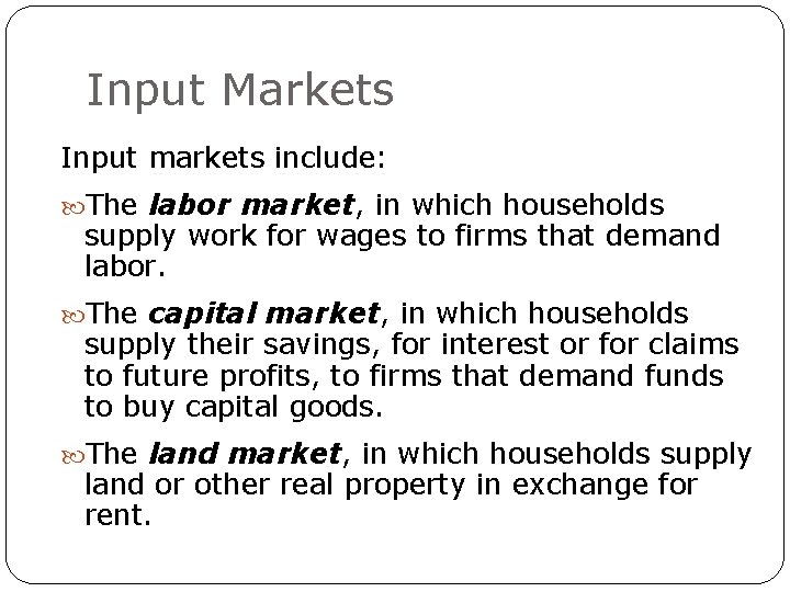 Input Markets Input markets include: The labor market, in which households supply work for