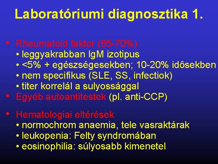 Laboratóriumi diagnosztika 1. • • • Rheumatoid faktor (65 -70%) • leggyakrabban Ig. M