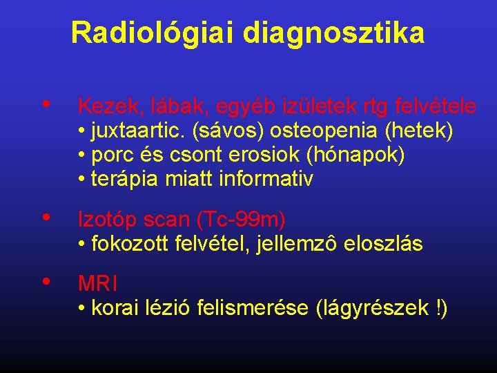 Radiológiai diagnosztika • Kezek, lábak, egyéb izületek rtg felvétele • juxtaartic. (sávos) osteopenia (hetek)