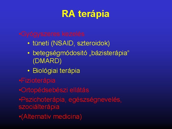 RA terápia • Gyógyszeres kezelés • tüneti (NSAID, szteroidok) • betegségmódositó „bázisterápia” (DMARD) •