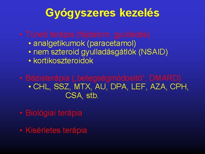 Gyógyszeres kezelés • Tüneti terápia (fájdalom, gyulladás) • analgetikumok (paracetamol) • nem szteroid gyulladásgátlók