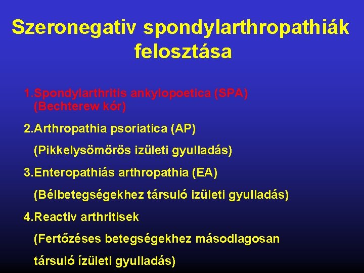 Szeronegativ spondylarthropathiák felosztása 1. Spondylarthritis ankylopoetica (SPA) (Bechterew kór) 2. Arthropathia psoriatica (AP) (Pikkelysömörös