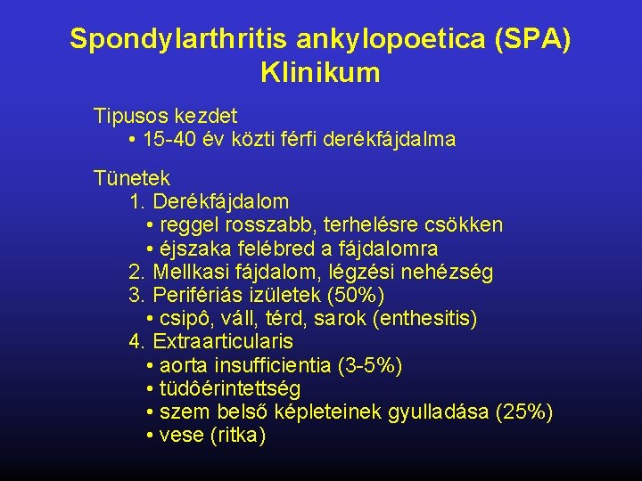 Spondylarthritis ankylopoetica (SPA) Klinikum Tipusos kezdet • 15 -40 év közti férfi derékfájdalma Tünetek