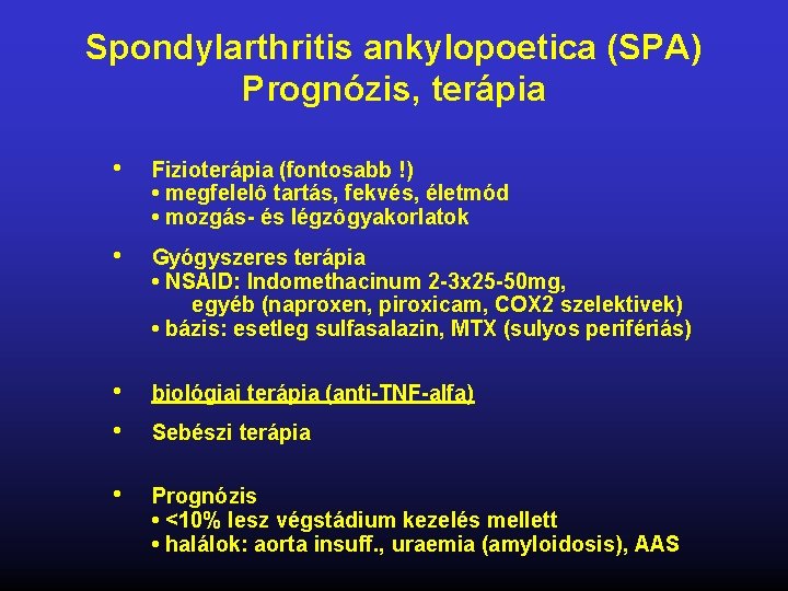 Spondylarthritis ankylopoetica (SPA) Prognózis, terápia • Fizioterápia (fontosabb !) • megfelelô tartás, fekvés, életmód